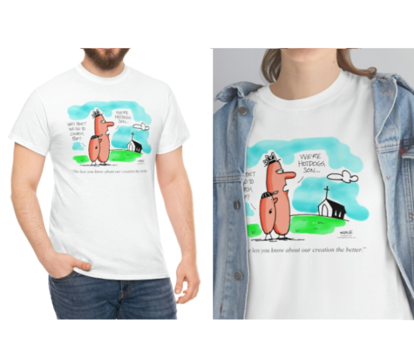 why dont we go to church pop we are hot dogs son the less you know about our creation the better t-shirt