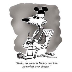 hello my name is mickey and i am powerless over cheese
