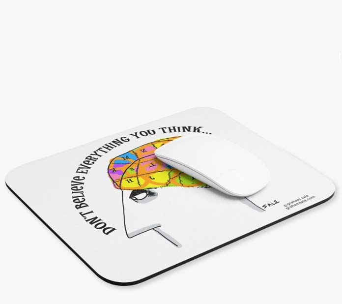 dont believe evertything you think mousepad