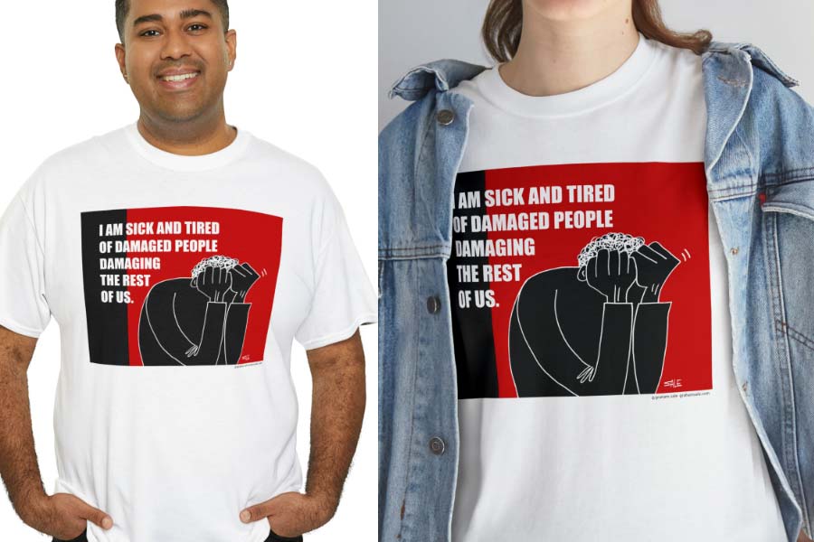 i am sick and tired of damaged people damaging the rest of us t-shirt