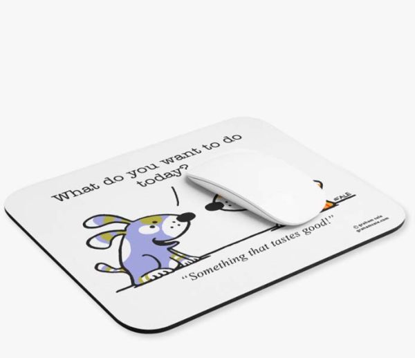 what do you want to do today something that tastes good mousepad