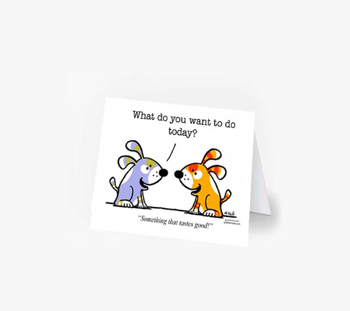 what do you want to do today something that tastes good greeting cards