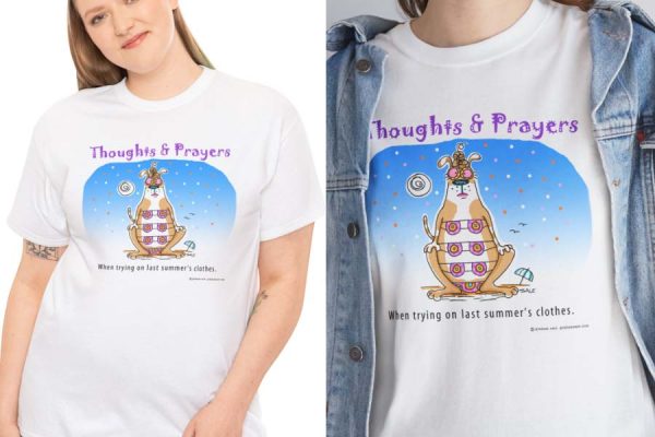 thoughts and prayers getting into last summers clothes t-shirt