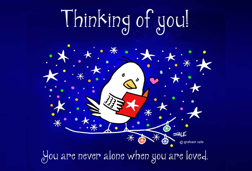 thinking of you you are never alone when you are loved