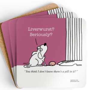 liverwurst seriously you think i don't know theres a pill in it drink coaster set