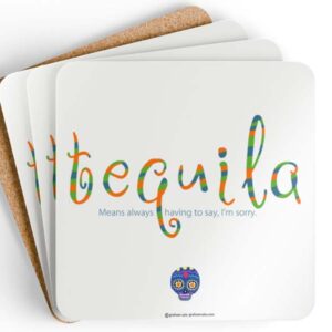 tequila means always having to say im sorry drink coaster set