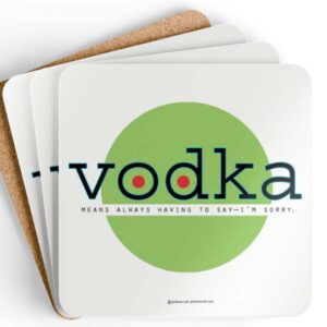 vodka means always having to say im sorry drink coaster set