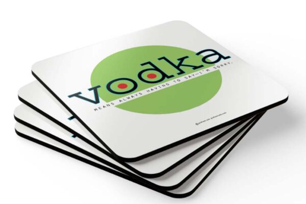 vodka means always having to say im sorry drink coaster set