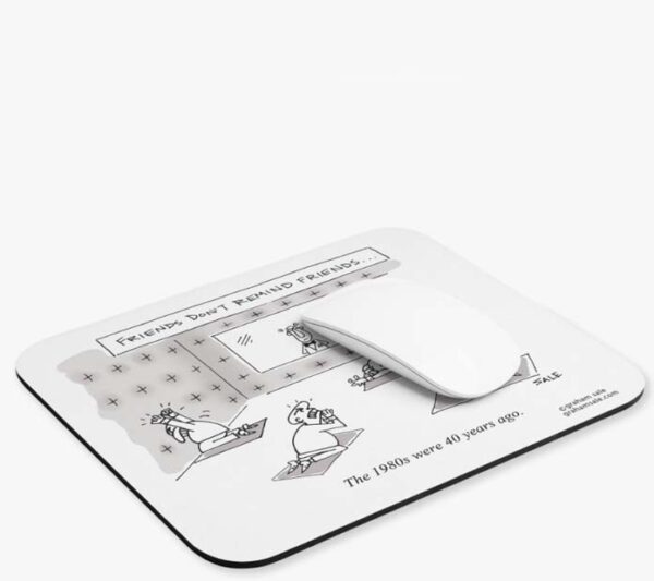 friends dont remind friends the 1980s were 40 years ago mousepad