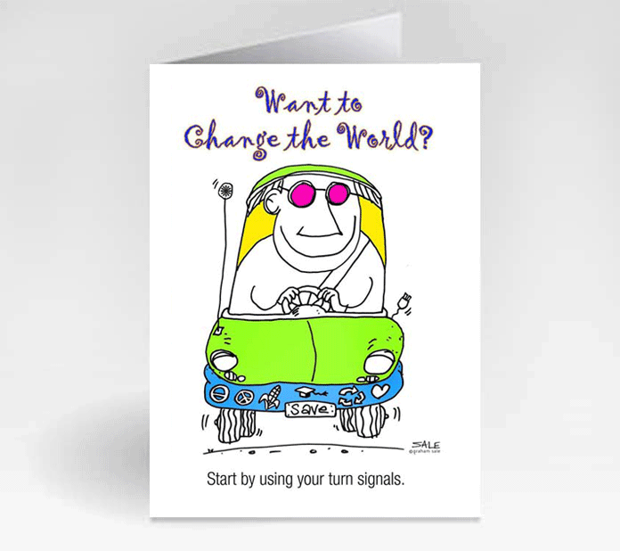 want to change the world start by using your turn signals greeting cards