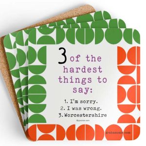 3 of the hardest things to say im sorry i was wrong worcestershire drink coasters