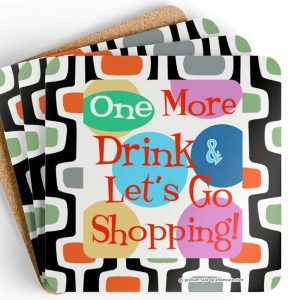 one more drink and lets go shopping drink coasters