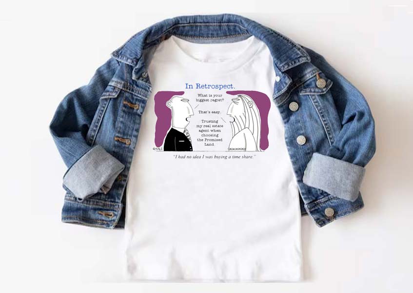 what is your biggest regret trusting my real estate agent when choosing the promised land i had no idea i was purchasing a time share t-shirt