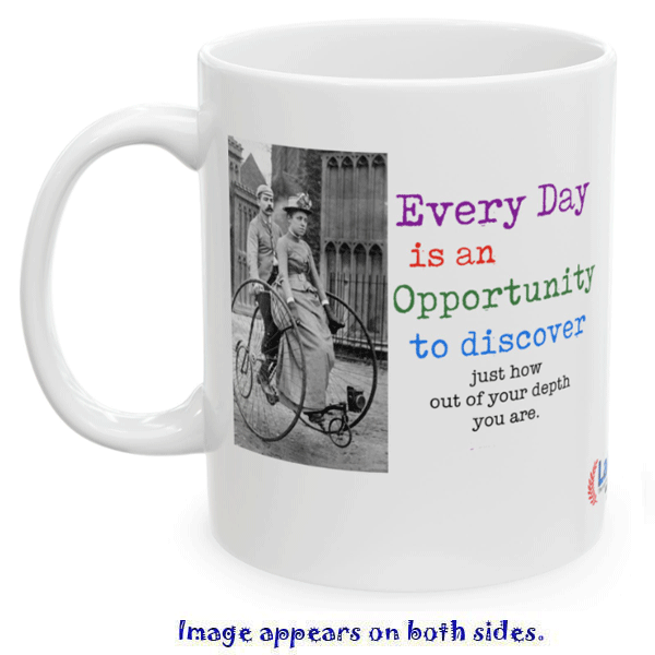 every day is an opportunity to discover just how out of your depth you are mug